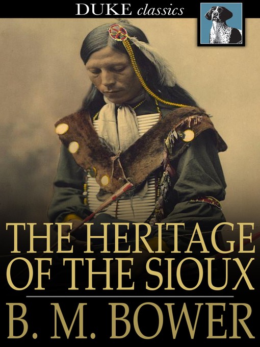 Title details for The Heritage of the Sioux by B. M. Bower - Available